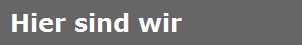 Hier sind wir
